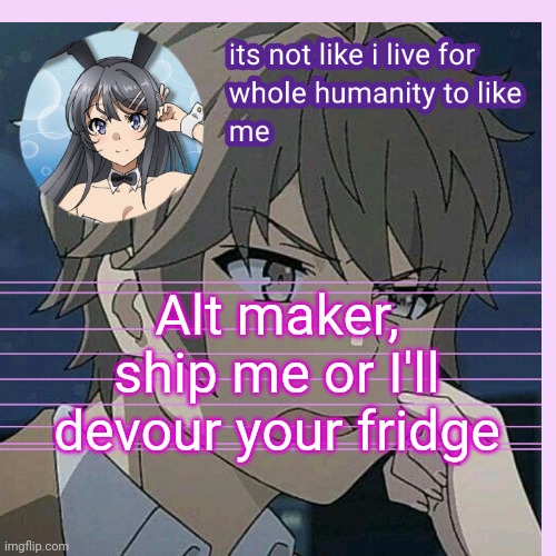 No dumb ships either | Alt maker, ship me or I'll devour your fridge | image tagged in uaworm announcement bgs | made w/ Imgflip meme maker