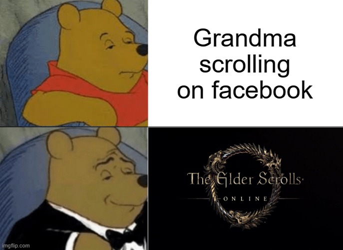 tuxedo winnie the pooh | Grandma scrolling on facebook | image tagged in memes,tuxedo winnie the pooh,funny | made w/ Imgflip meme maker