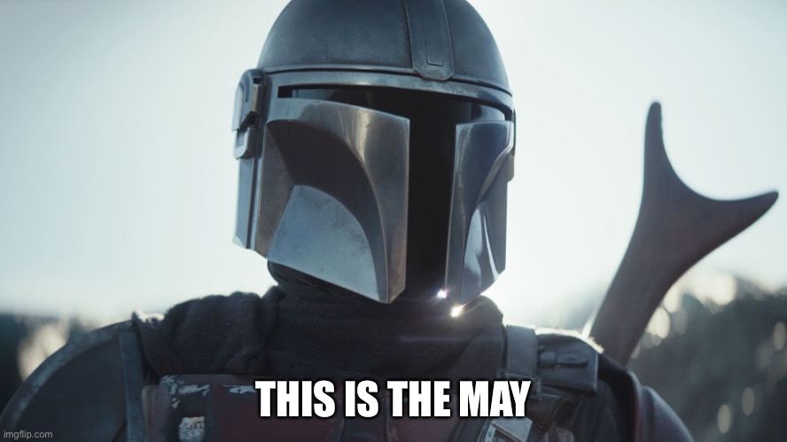 The Mandalorian. | THIS IS THE MAY | image tagged in the mandalorian | made w/ Imgflip meme maker