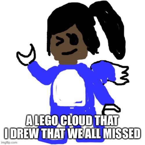 A LEGO CLOUD THAT I DREW THAT WE ALL MISSED | made w/ Imgflip meme maker