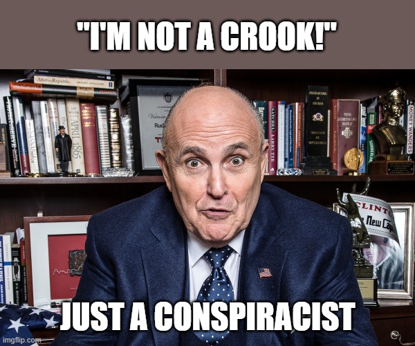 Giuliani channels Nixon in post raid defense | "I'M NOT A CROOK!"; JUST A CONSPIRACIST | image tagged in rudy giuliani,richard nixon,fbi raid,criminal investigation,conspiracist,propagandist | made w/ Imgflip meme maker