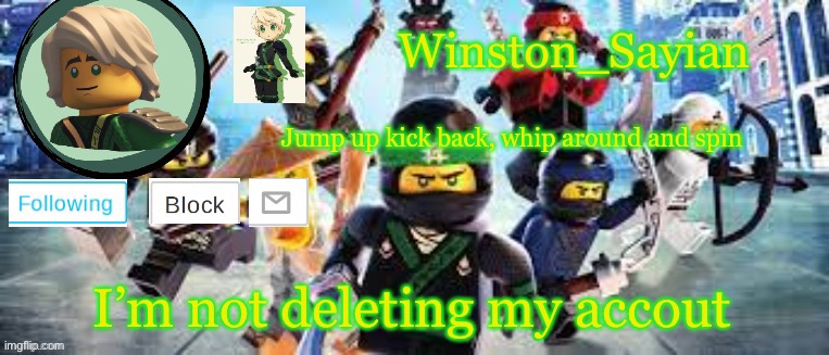 Winston's Ninjago Template | I’m not deleting my accout | image tagged in winston's ninjago template | made w/ Imgflip meme maker