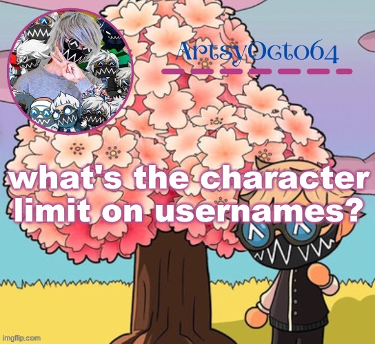 ArtsyOcto's Tokyo Machine Template (made by -Suga-) | what's the character limit on usernames? | image tagged in artsyocto's tokyo machine template made by -suga- | made w/ Imgflip meme maker
