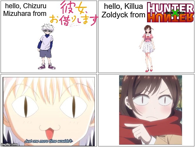 Feline dominance in anime. | hello, Chizuru Mizuhara from; hello, Killua Zoldyck from | image tagged in memes,blank comic panel 2x2,anime | made w/ Imgflip meme maker