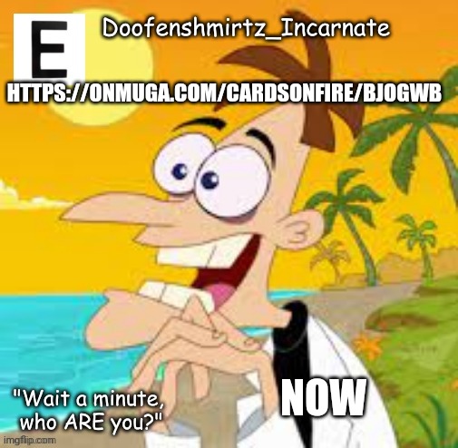 https://onmuga.com/cardsonfire/BJOGWB | HTTPS://ONMUGA.COM/CARDSONFIRE/BJOGWB; NOW | image tagged in e | made w/ Imgflip meme maker