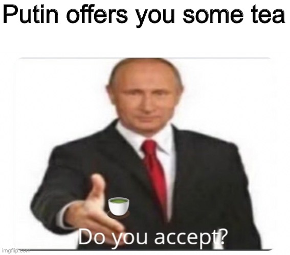 Nothing suspicious here | Putin offers you some tea | made w/ Imgflip meme maker
