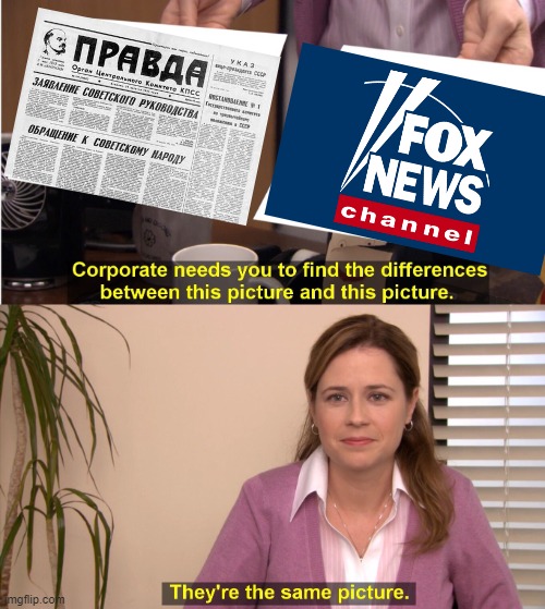Pravda and Fox News? | image tagged in memes,they're the same picture | made w/ Imgflip meme maker