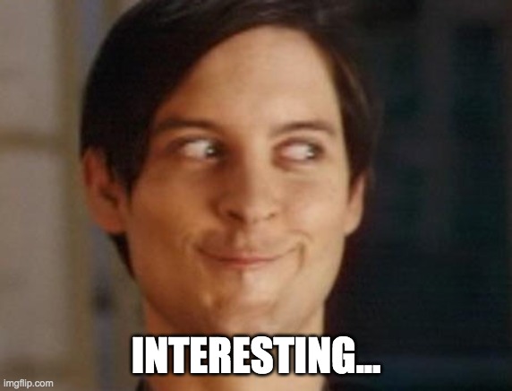 Spiderman Peter Parker Meme | INTERESTING... | image tagged in memes,spiderman peter parker | made w/ Imgflip meme maker
