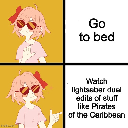 Trans Drake | Go to bed; Watch lightsaber duel edits of stuff like Pirates of the Caribbean | image tagged in trans drake | made w/ Imgflip meme maker