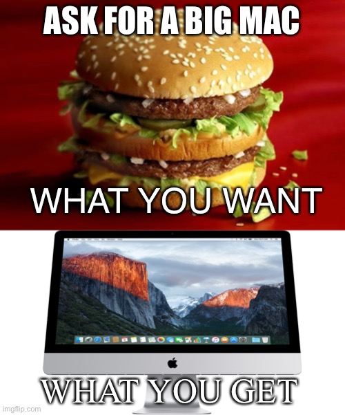 You know what I mean | ASK FOR A BIG MAC; WHAT YOU WANT; WHAT YOU GET | image tagged in big mac,apple | made w/ Imgflip meme maker