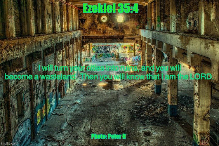 TRASHED | Ezekiel 35:4; I will turn your cities into ruins, and you will become a wasteland. Then you will know that I am the LORD. Photo: Peter H | image tagged in comeuppance,judgement,punishment,just desserts,payback | made w/ Imgflip meme maker