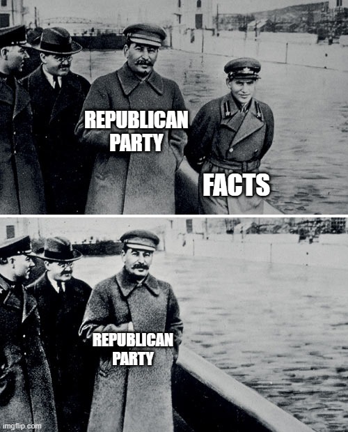 Stalin Photoshop | REPUBLICAN PARTY; FACTS; REPUBLICAN PARTY | image tagged in stalin photoshop | made w/ Imgflip meme maker
