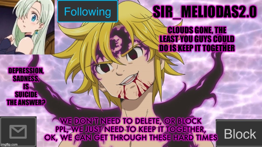Depression and suicide has been in the air lately, we need to clean the air | CLOUDS GONE, THE LEAST YOU GUYS COULD DO IS KEEP IT TOGETHER; WE DON’T NEED TO DELETE, OR BLOCK PPL, WE JUST NEED TO KEEP IT TOGETHER, OK, WE CAN GET THROUGH THESE HARD TIMES | image tagged in sir_meliodas2 0 announcement template,disney killed star wars,star wars kills disney | made w/ Imgflip meme maker