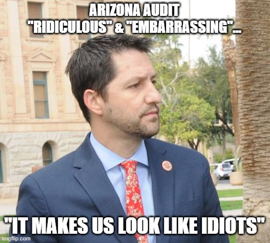 AZ GOP Senator that supported 3rd audit now decries the sham fraudit | ARIZONA AUDIT
"RIDICULOUS" & "EMBARRASSING"... "IT MAKES US LOOK LIKE IDIOTS" | image tagged in election 2020,arizona,gop,the big lie,election audit,sen paul boyer | made w/ Imgflip meme maker