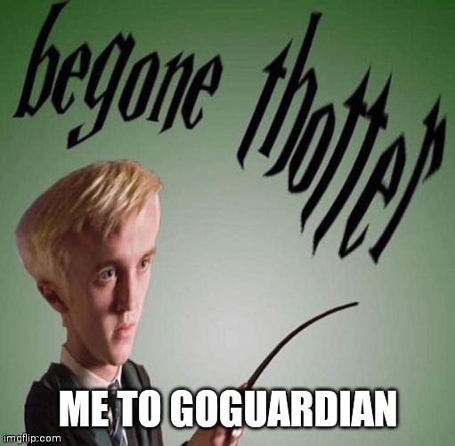 ME TO GOGUARDIAN | made w/ Imgflip meme maker