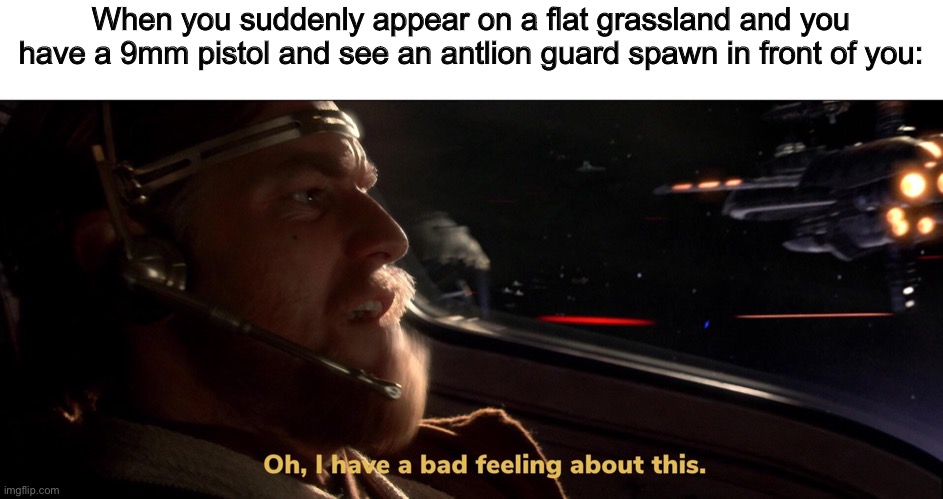 Have a Gmod meme | When you suddenly appear on a flat grassland and you have a 9mm pistol and see an antlion guard spawn in front of you: | image tagged in obi wan bad feeling,memes,gmod,garry's mod,funny,star wars | made w/ Imgflip meme maker