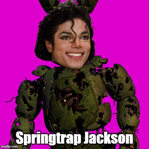 MICHAEL NO!!!! | Springtrap Jackson | image tagged in michael jackson,springtrap | made w/ Imgflip meme maker