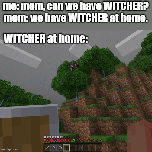 Dammit roach | me: mom, can we have WITCHER?
mom: we have WITCHER at home. WITCHER at home: | image tagged in witcher,minecraft | made w/ Imgflip meme maker