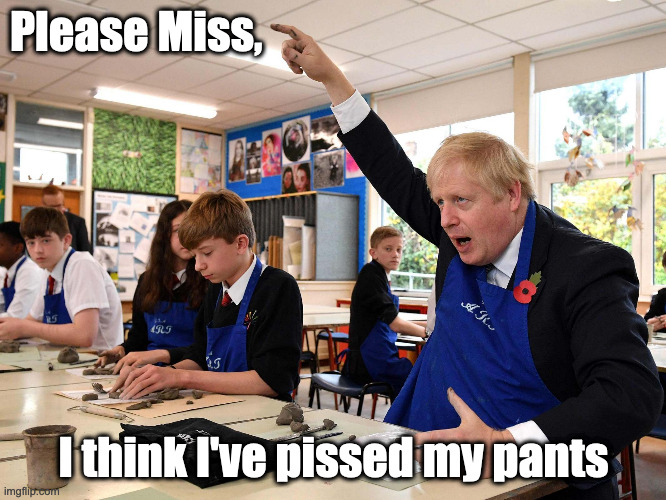 Boris J | Please Miss, I think I've pissed my pants | image tagged in boris johnson,school meme | made w/ Imgflip meme maker