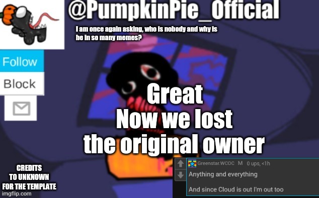 Pumpkin Pie announcement | Great; Now we lost the original owner | image tagged in pumpkin pie announcement | made w/ Imgflip meme maker