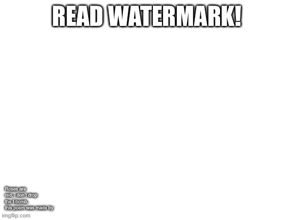 imgflip poem with watermark | image tagged in poem,watermark | made w/ Imgflip meme maker