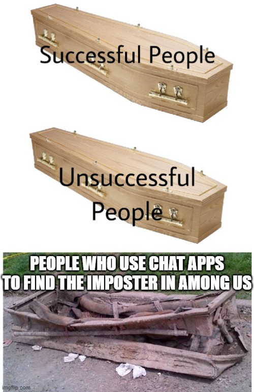 It's Red. Blue told me over Discord | PEOPLE WHO USE CHAT APPS TO FIND THE IMPOSTER IN AMONG US | image tagged in coffin meme,among us,discord,cheating,triggered,stupid people | made w/ Imgflip meme maker