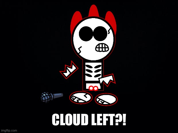 Black background | CLOUD LEFT?! | image tagged in black background | made w/ Imgflip meme maker