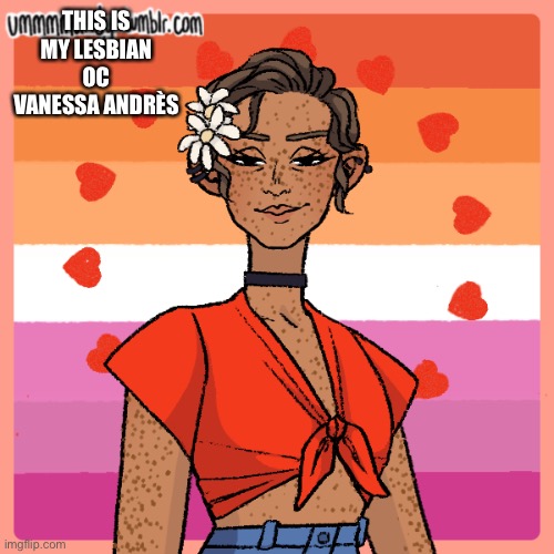 THIS IS MY LESBIAN OC VANESSA ANDRÈS | made w/ Imgflip meme maker