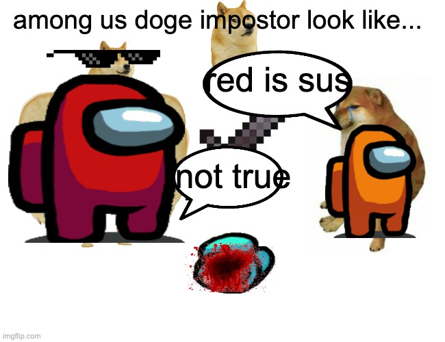 Buff Doge vs. Cheems | among us doge impostor look like... red is sus; not true | image tagged in among us,doge,lying | made w/ Imgflip meme maker