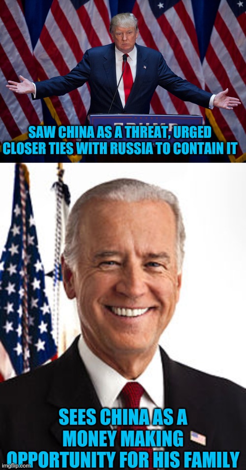 Untrustworthy | SAW CHINA AS A THREAT, URGED CLOSER TIES WITH RUSSIA TO CONTAIN IT; SEES CHINA AS A MONEY MAKING OPPORTUNITY FOR HIS FAMILY | image tagged in donald trump,memes,joe biden | made w/ Imgflip meme maker