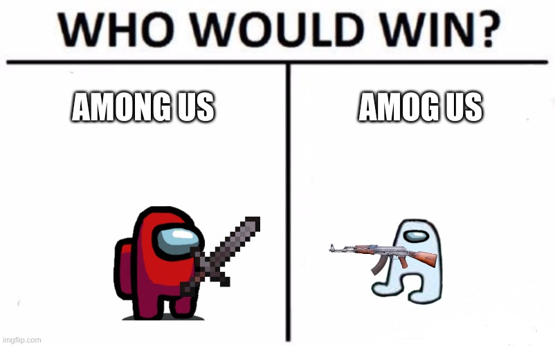 Who Would Win? Meme | AMONG US; AMOG US | image tagged in memes,who would win | made w/ Imgflip meme maker