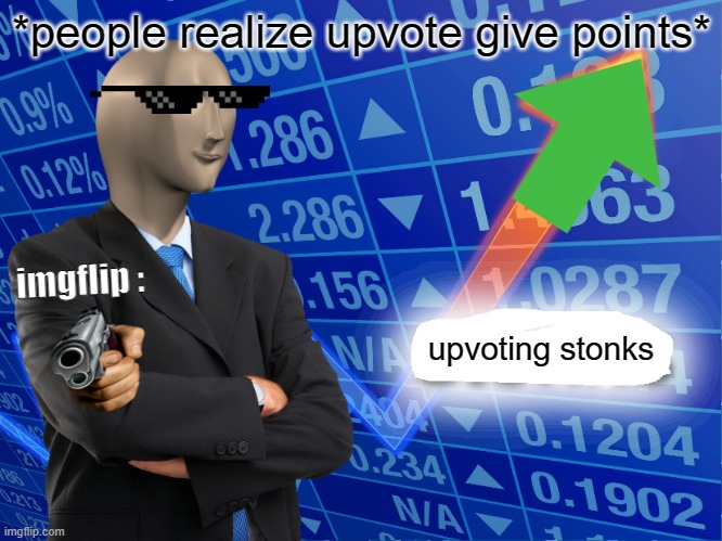 i'll do it too | *people realize upvote give points*; imgflip :; upvoting stonks | image tagged in empty stonks | made w/ Imgflip meme maker