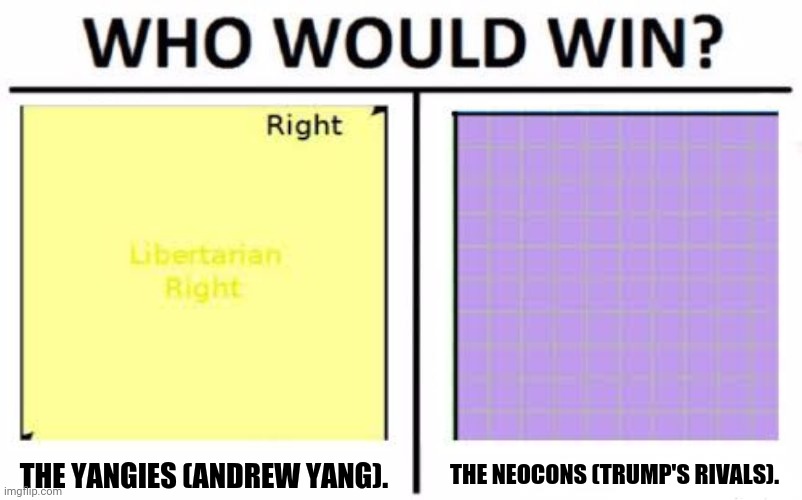 Who Would Win? | THE NEOCONS (TRUMP'S RIVALS). THE YANGIES (ANDREW YANG). | image tagged in memes,who would win,libertarians | made w/ Imgflip meme maker