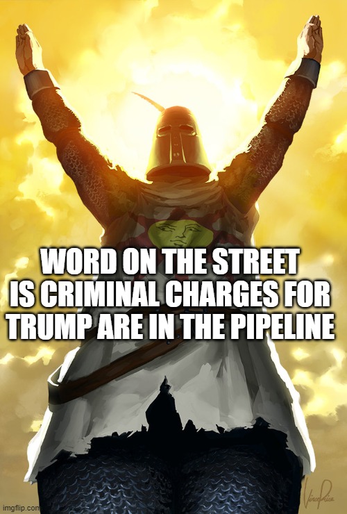 Trump dying in prison would prove to me Gods existence. | WORD ON THE STREET IS CRIMINAL CHARGES FOR TRUMP ARE IN THE PIPELINE | image tagged in memes,politics,maga,trump is a crook,treason,prison | made w/ Imgflip meme maker