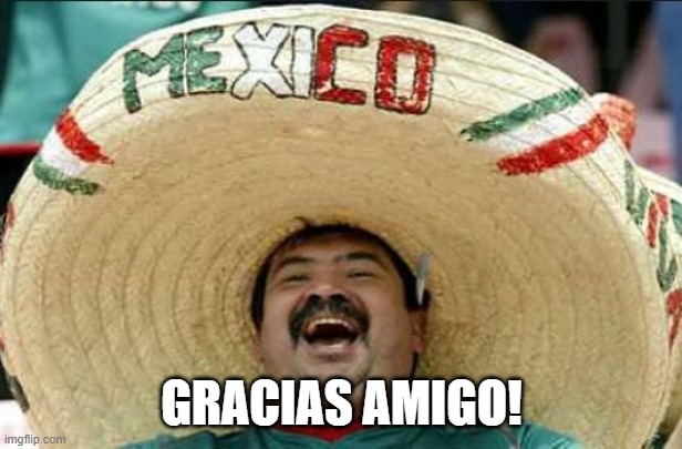 mexican word of the day | GRACIAS AMIGO! | image tagged in mexican word of the day | made w/ Imgflip meme maker