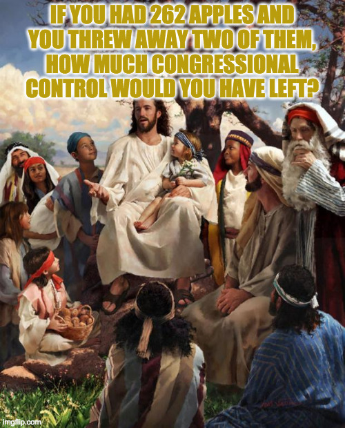 Story Time Jesus | IF YOU HAD 262 APPLES AND
YOU THREW AWAY TWO OF THEM,
HOW MUCH CONGRESSIONAL
CONTROL WOULD YOU HAVE LEFT? | image tagged in story time jesus,memes,gop,liz cheney,mitt romney,strategy | made w/ Imgflip meme maker