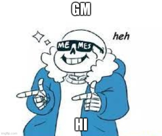 GM; HI | made w/ Imgflip meme maker