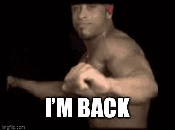 Is Back Meme I’m Back - Imgflip