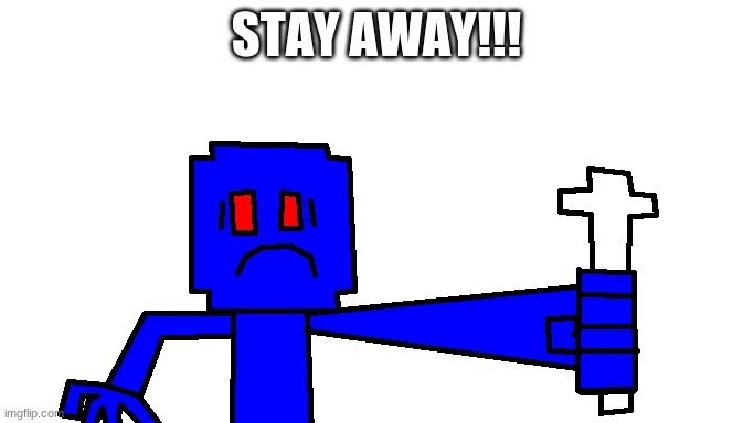 STAY AWAY!!! | made w/ Imgflip meme maker