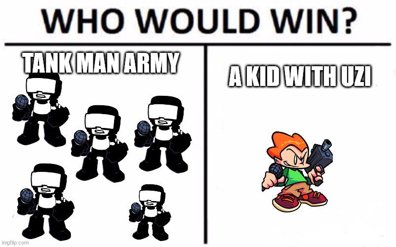 Sorry if repost | TANK MAN ARMY; A KID WITH UZI | image tagged in memes,who would win | made w/ Imgflip meme maker
