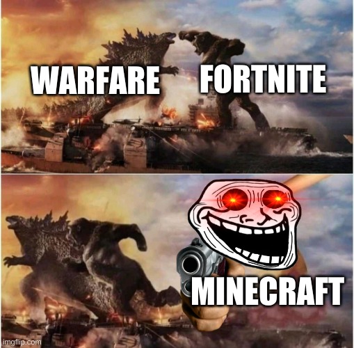 minecraft | FORTNITE; WARFARE; MINECRAFT | image tagged in kong godzilla doge | made w/ Imgflip meme maker