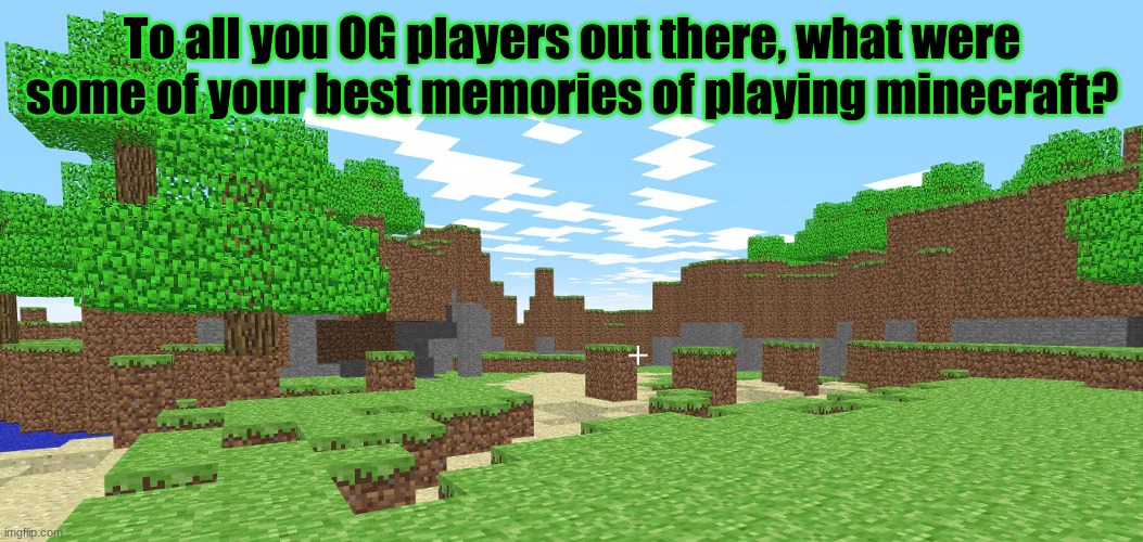 Minecraft survey #43 | To all you OG players out there, what were some of your best memories of playing minecraft? | image tagged in survey,minecraft,og gamer | made w/ Imgflip meme maker