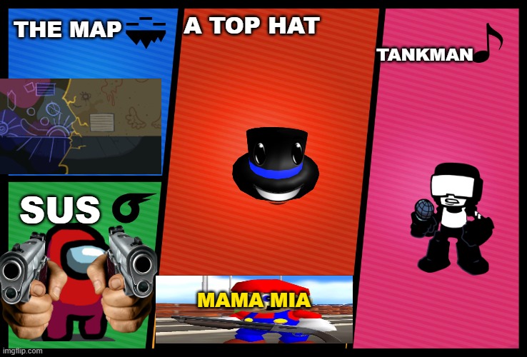 SMASH TO BALLEL | THE MAP; A TOP HAT; TANKMAN; SUS; MAMA MIA | image tagged in smash ultimate dlc fighter profile | made w/ Imgflip meme maker