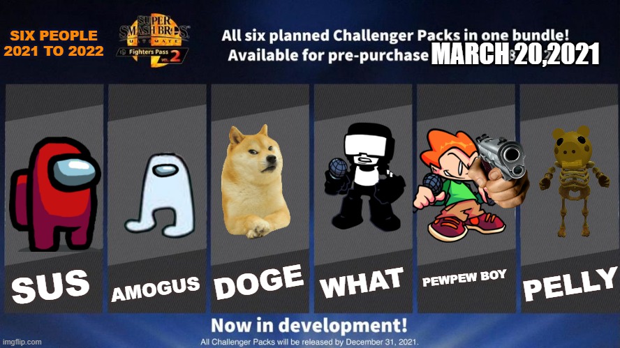 ??? GUESE | SIX PEOPLE 2021 TO 2022; MARCH 20,2021; DOGE; AMOGUS; WHAT; PEWPEW BOY; PELLY; SUS | image tagged in fighters pass vol 2 meme version 3 | made w/ Imgflip meme maker