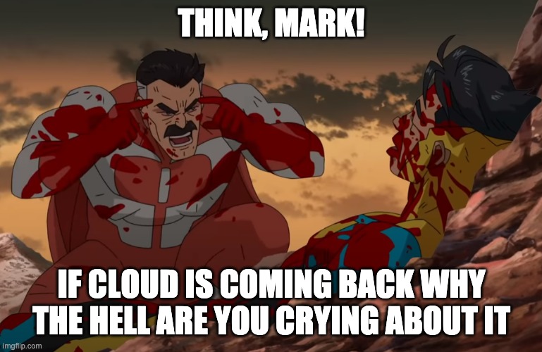 Think Mark, Think | THINK, MARK! IF CLOUD IS COMING BACK WHY THE HELL ARE YOU CRYING ABOUT IT | image tagged in think mark think | made w/ Imgflip meme maker