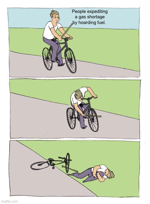 Bike Fall | People expediting a gas shortage by hoarding fuel. | image tagged in memes,bike fall | made w/ Imgflip meme maker