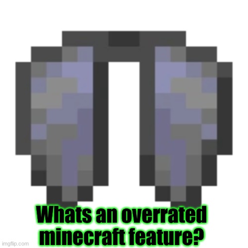 Minecraft survey #44 | Whats an overrated minecraft feature? | image tagged in minecraft,survey | made w/ Imgflip meme maker