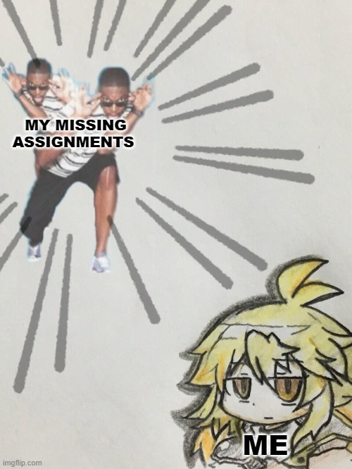 I have no more titles | MY MISSING ASSIGNMENTS; ME | image tagged in school meme | made w/ Imgflip meme maker