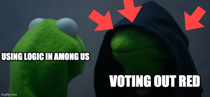 When playing among us, you have two decisions | USING LOGIC IN AMONG US; VOTING OUT RED | image tagged in memes,evil kermit | made w/ Imgflip meme maker