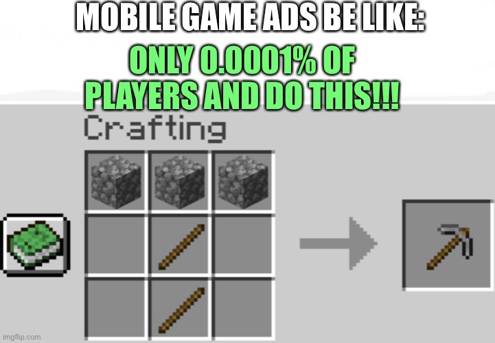 MOBILE GAME ADS BE LIKE:; ONLY 0.0001% OF PLAYERS AND DO THIS!!! | image tagged in ads | made w/ Imgflip meme maker